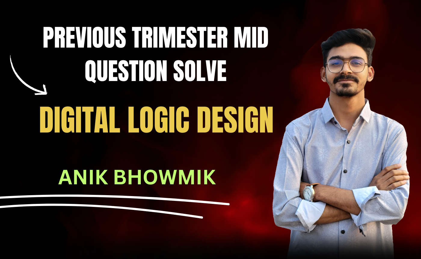 Digital Logic Design Question Solve With Exam (Nex-5251)