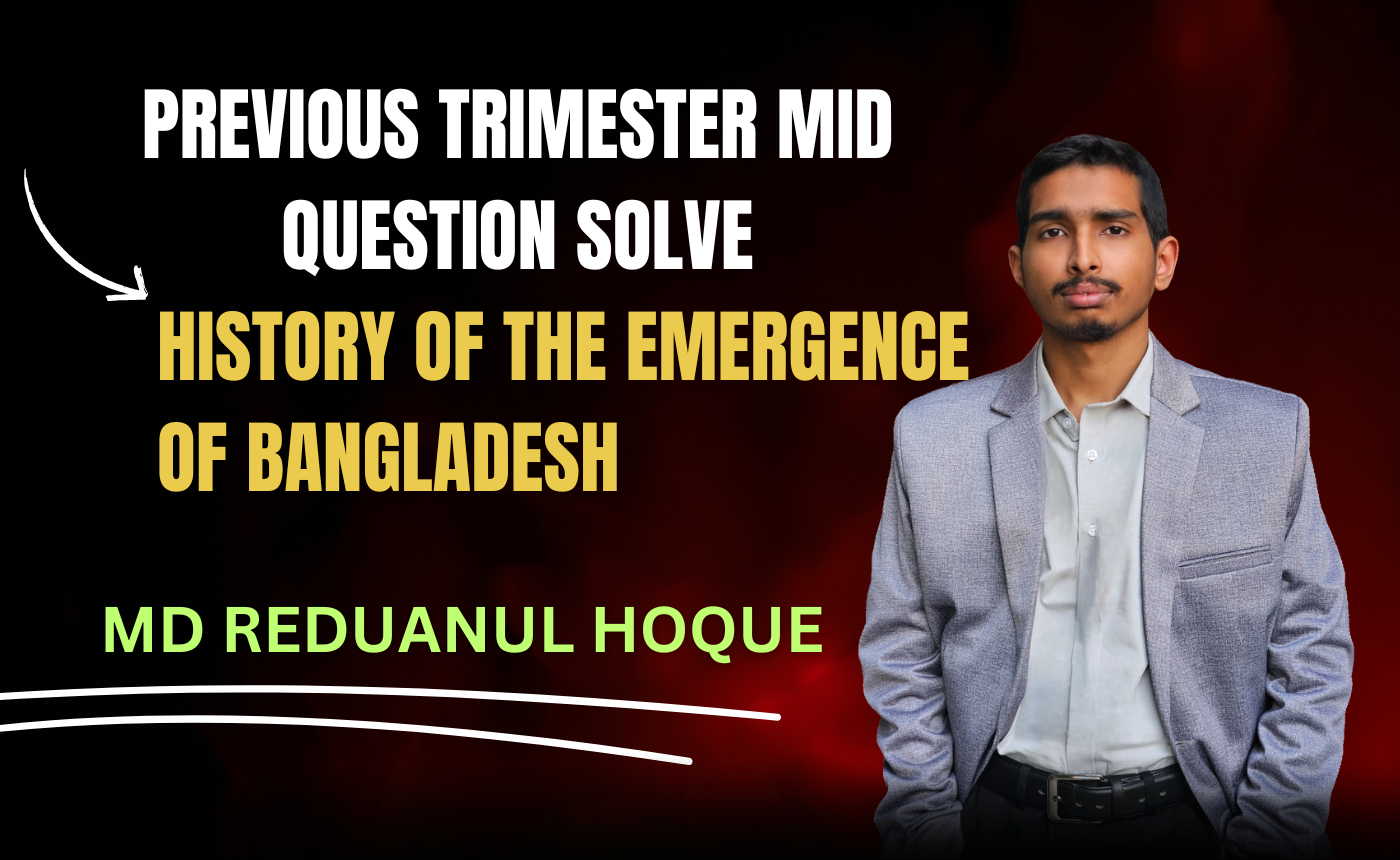 History of Emergence of Bangladesh Question Solve With Exam (Nex-5251)